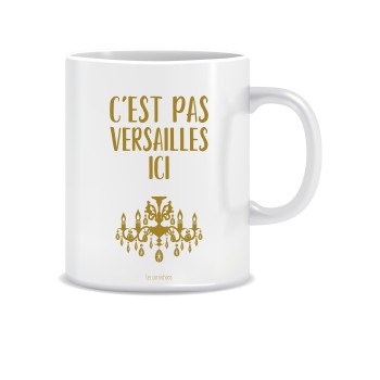 Mug "C'est pas Versailles Ici !" - décoré en France