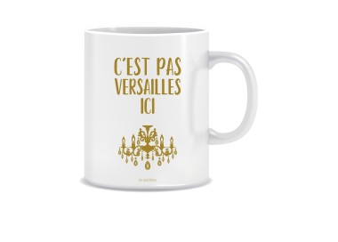 Mug "C'est pas Versailles Ici !" - décoré en France